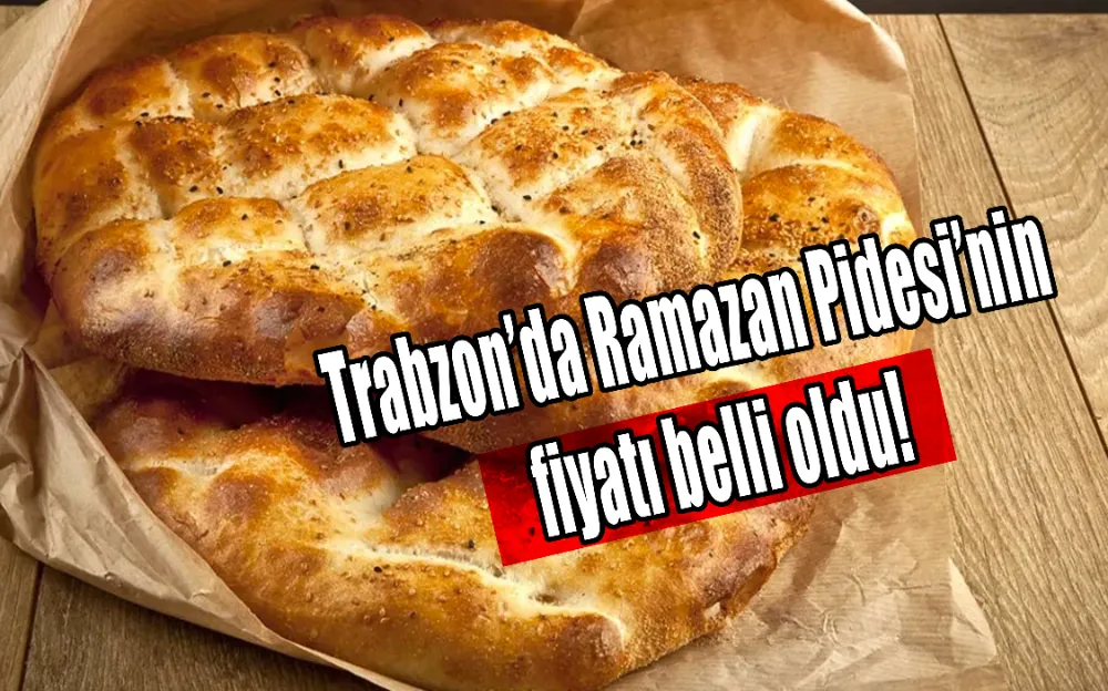 Trabzon’da Ramazan Pidesi’nin fiyatı belli oldu!