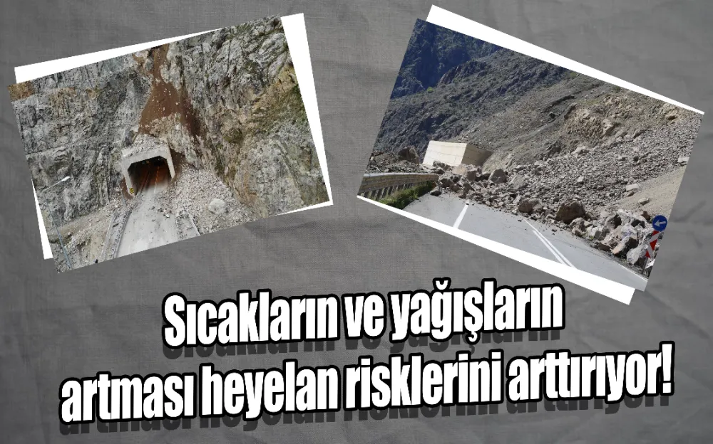 Sıcakların ve yağışların artması heyelan risklerini arttırıyor!