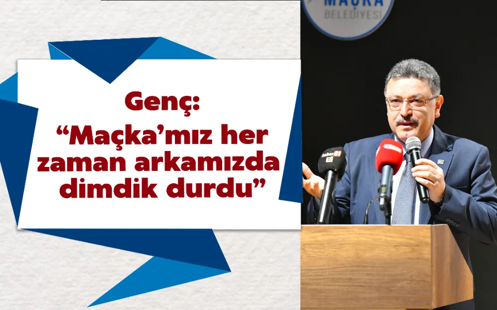 Genç: “Maçka’mız her zaman arkamızda dimdik durdu”