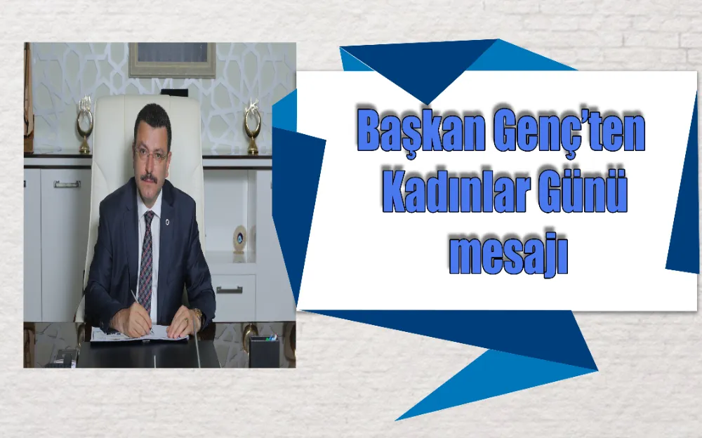 Başkan Genç’ten Kadınlar Günü mesajı