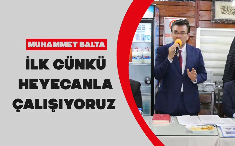 İLK GÜNKÜ HEYECANLA ÇALIŞIYORUZ 