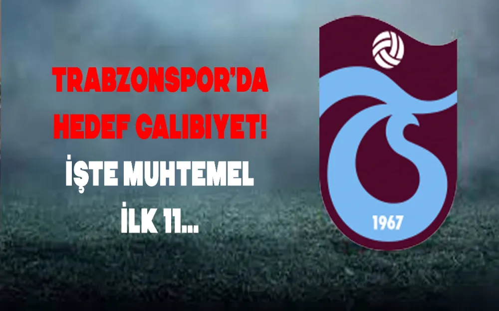 Trabzonspor’da hedef galibiyet! İşte muhtemel 11…