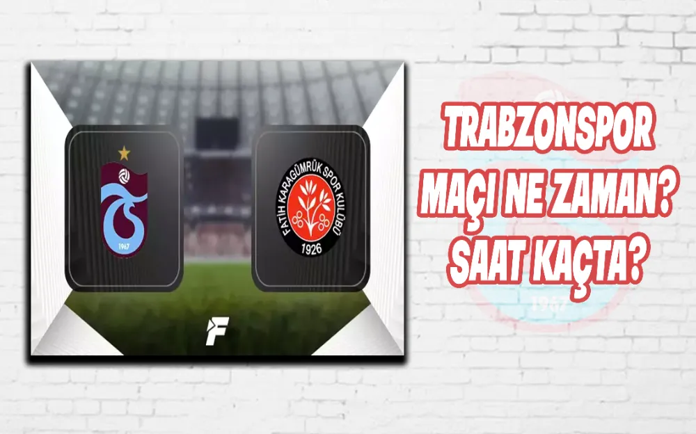 Trabzonspor maçı ne zaman? Saat kaçta?