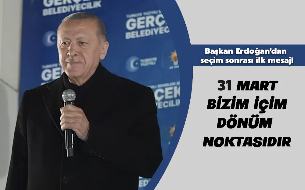 31 Mart bizim içim dönüm noktasıdır  