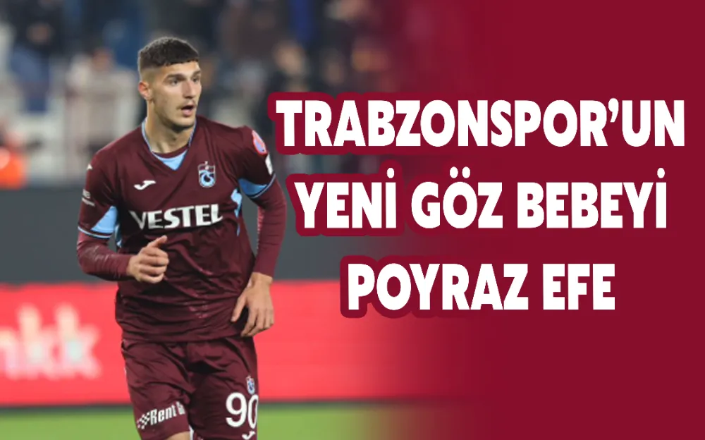 TRABZONSPOR’UN YENİ GÖZ BEBEYİ POYRAZ EFE...