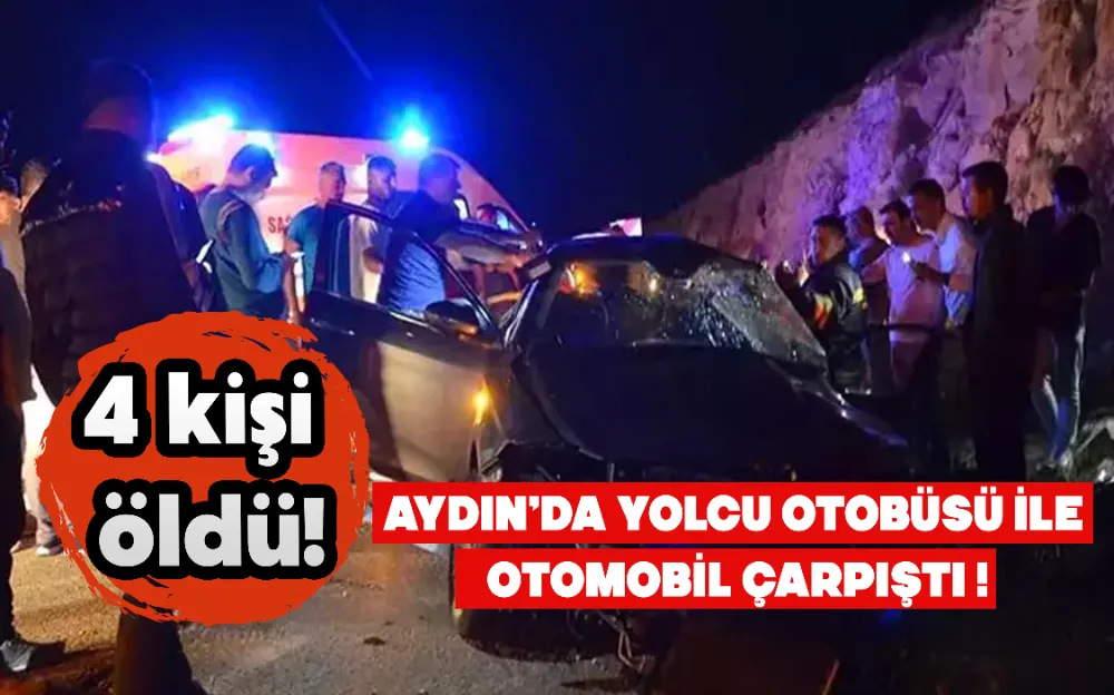 Aydın’da yolcu otobüsü ile otomobil çarpıştı: 4 ölü