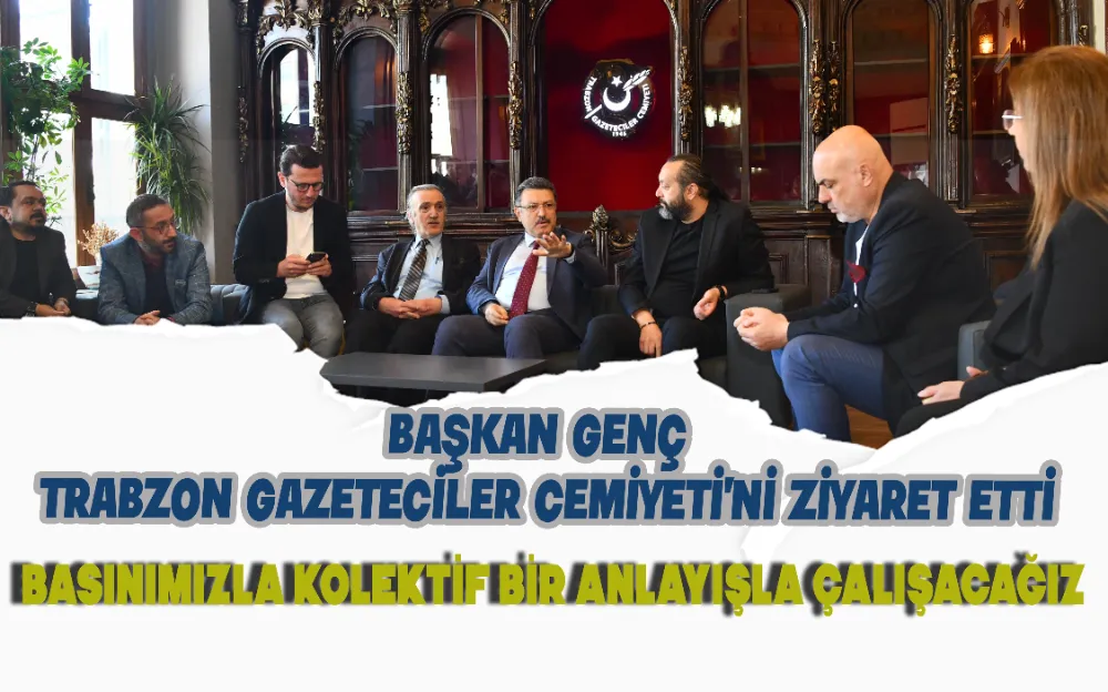 BAŞKAN GENÇ TRABZON GAZETECİLER CEMİYETİ