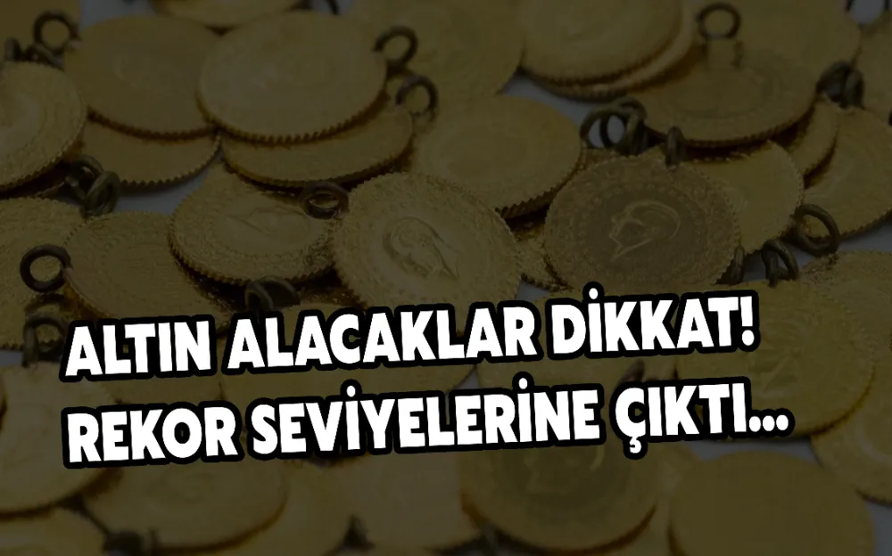 ALTIN ALACAKLAR DİKKAT!  REKOR SEVİYELERİNE ÇIKTI...