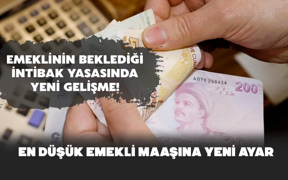 EMEKLİNİN BEKLEDİĞİ İNTİBAK YASASINDA YENİ GELİŞME!