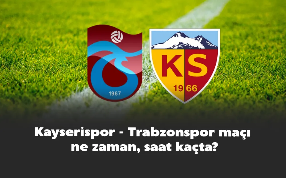 Kayserispor - Trabzonspor maçı ne zaman, saat kaçta?