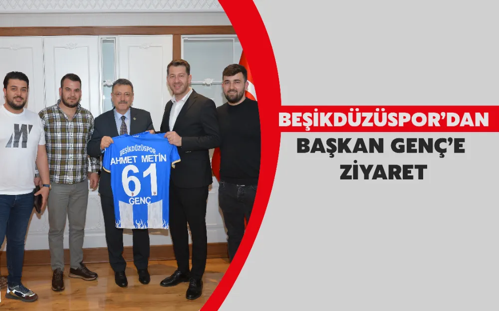 BEŞİKDÜZÜSPOR’DAN BAŞKAN GENÇ’E  ZİYARET