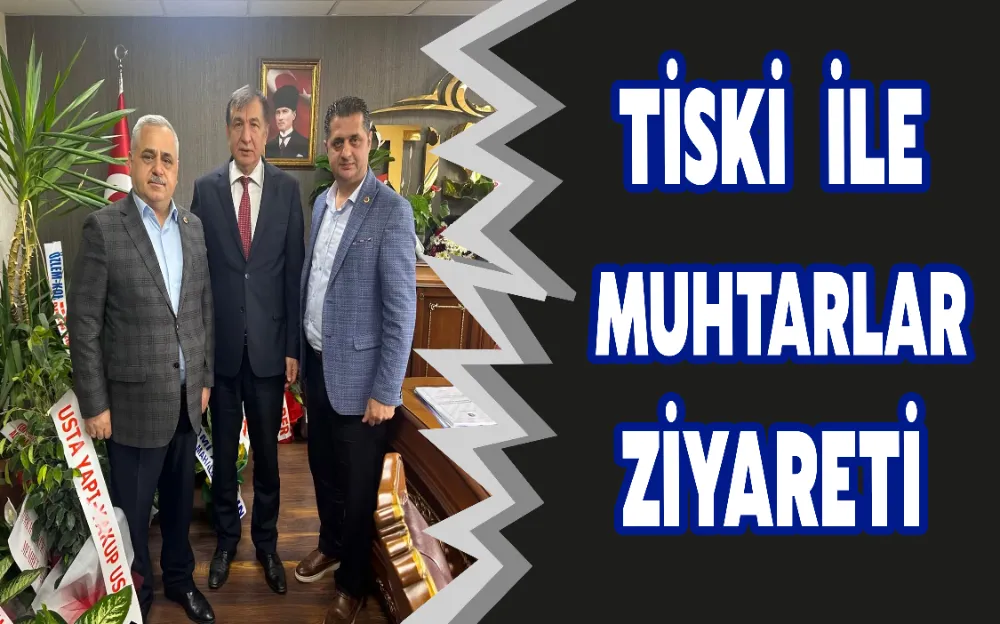 TİSKİ İLE MUHTARLAR ZİYARETİ!