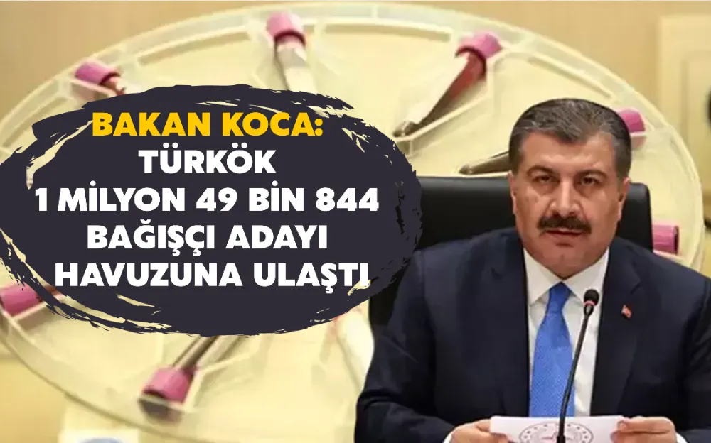 BAKAN KOCA:  TÜRKÖK  1 MİLYON 49 BİN 844  BAĞIŞÇI ADAYI  HAVUZUNA ULAŞTI