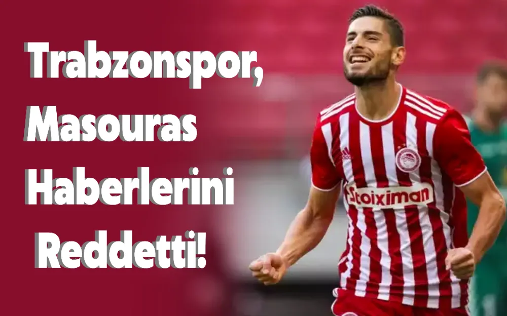 TRABZONSPOR, MASOURAS HABERLERİNİ REDDETTİ!