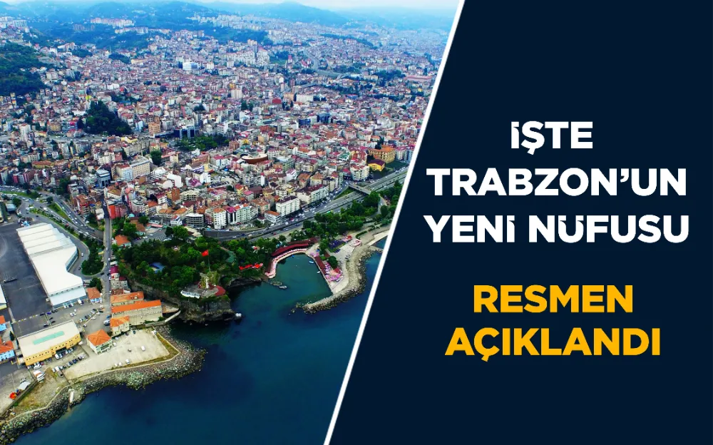 İŞTE  TRABZON’UN YENİ NÜFUSU