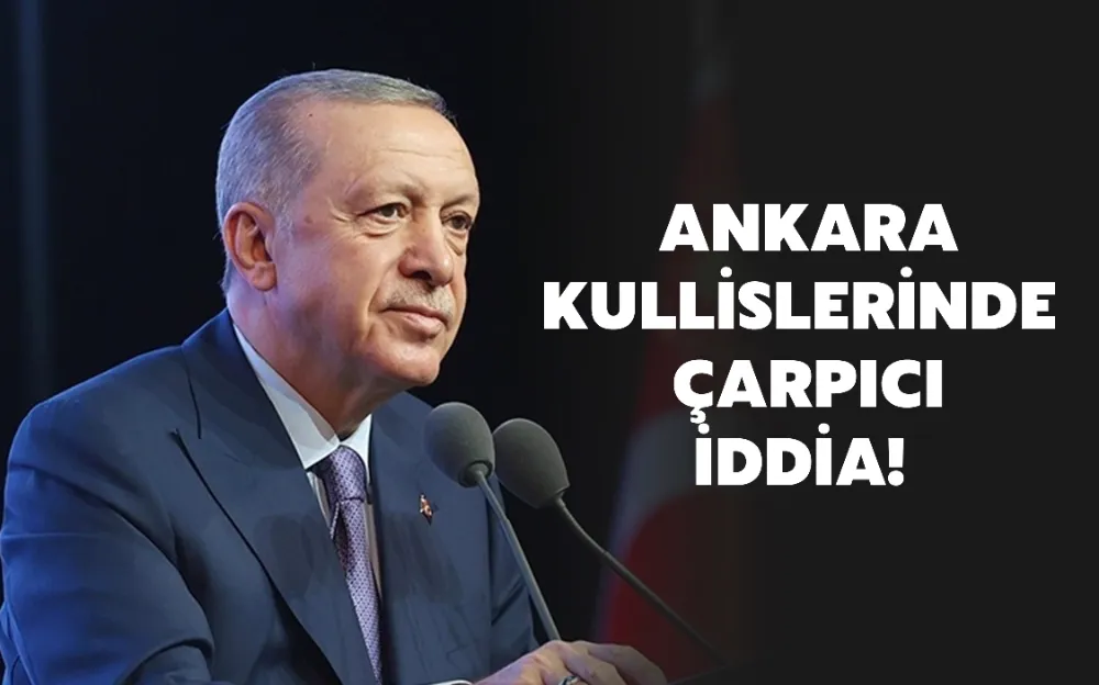 ANKARA KÜLİSLERİNDE ÇARPICI İDDİA!