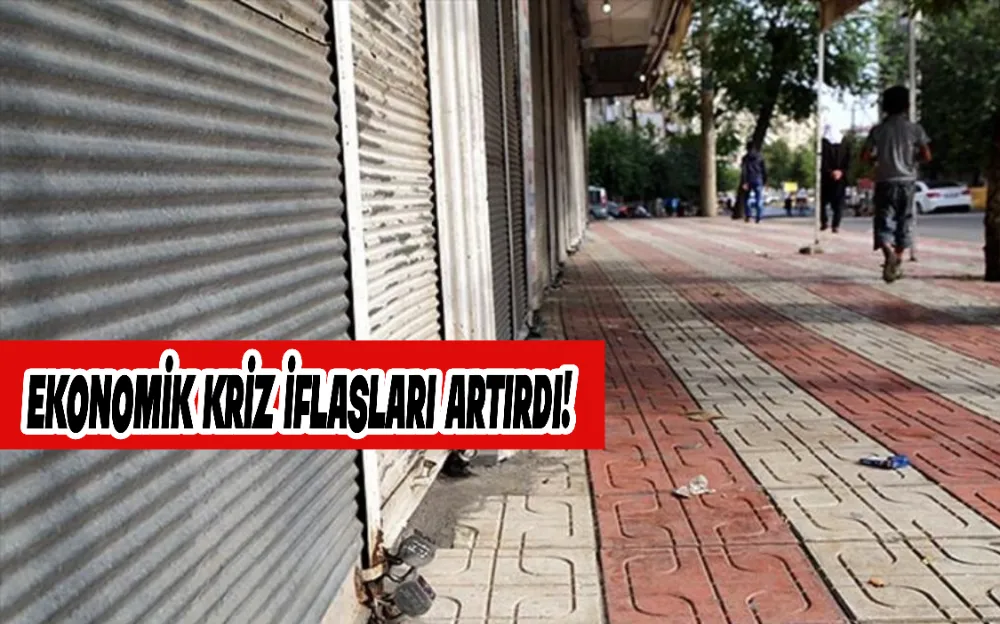 Ekonomik kriz iflasları artırdı!