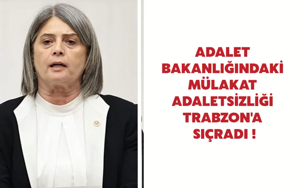 ADALET BAKANLIĞINDAKİ MÜLAKAT ADALETSİZLİĞİ TRABZON