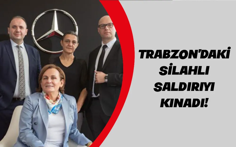 TRABZON’DAKİ SİLAHLI SALDIRIYI KINADI!