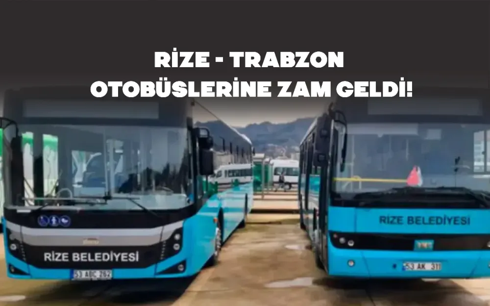 RİZE - TRABZON OTOBÜSLERİNE ZAM GELDİ!