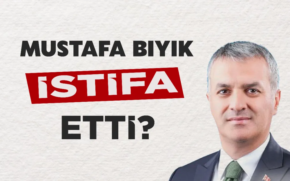 MUSTAFA BIYIK İSTİFA ETTİ?