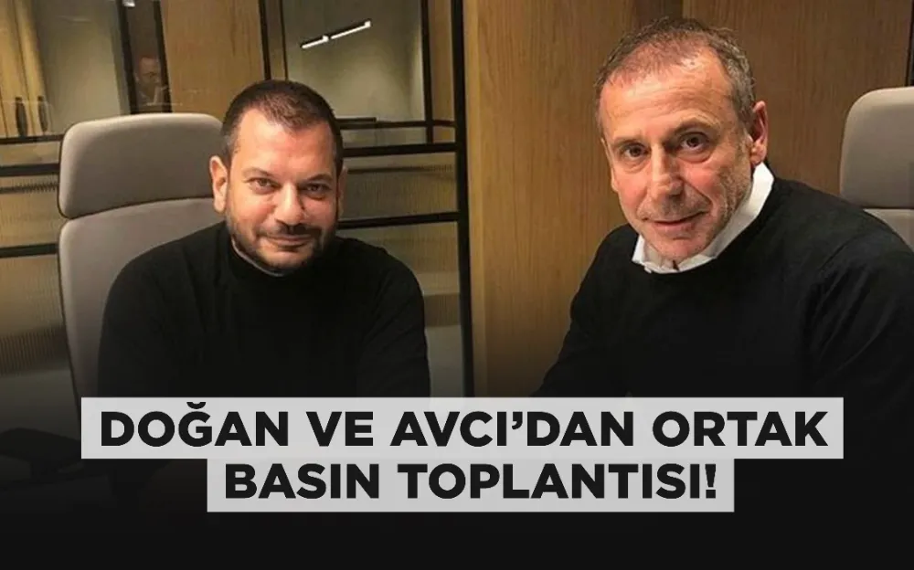 DOĞAN VE AVCI’DAN ORTAK  BASIN TOPLANTISI!