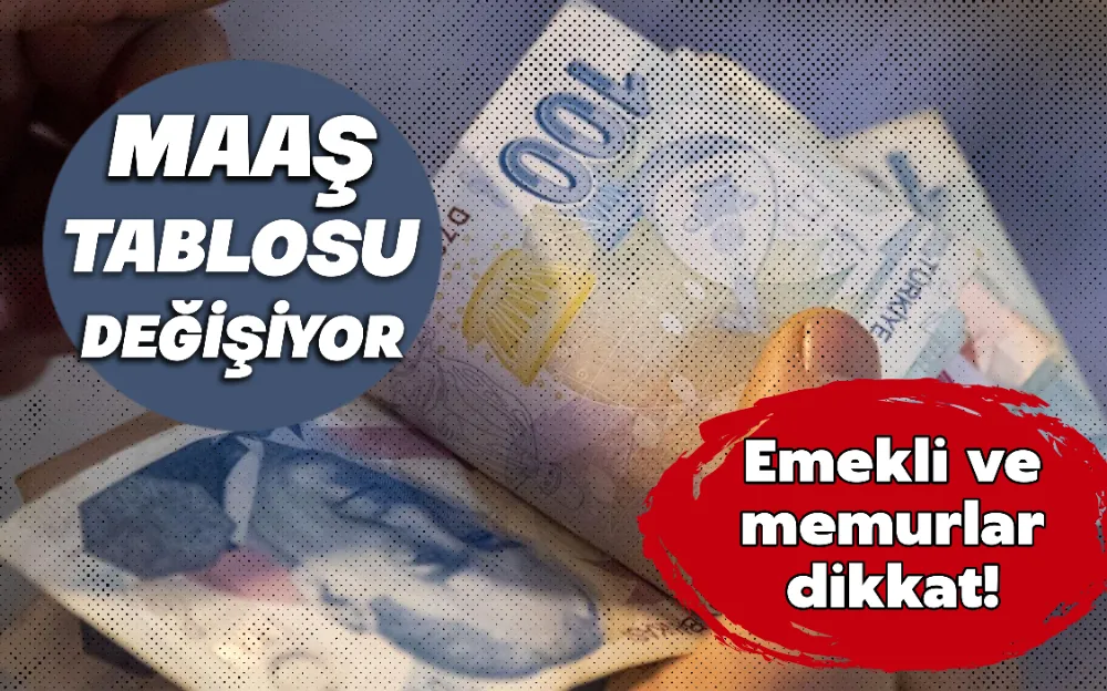 MAAŞ TABLOSU DEĞİŞİYOR EMEKLİ VE MEMURLAR DİKKAT!