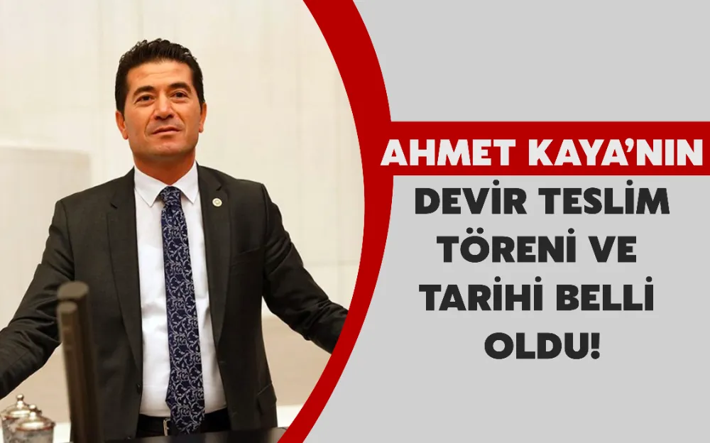 AHMET KAYA’NIN DEVİR TESLİM TÖRENİ VE TARİHİ BELLİ OLDU!