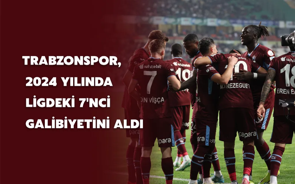 TRABZONSPOR, 2024 YILINDA LİGDEKİ 7