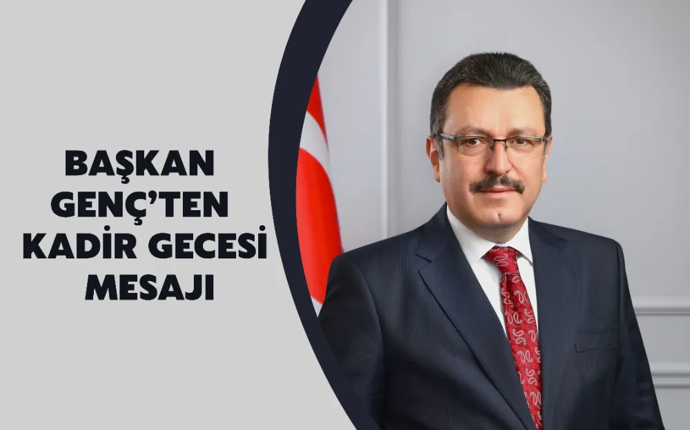 BAŞKAN GENÇ’TEN KADİR GECESİ MESAJI