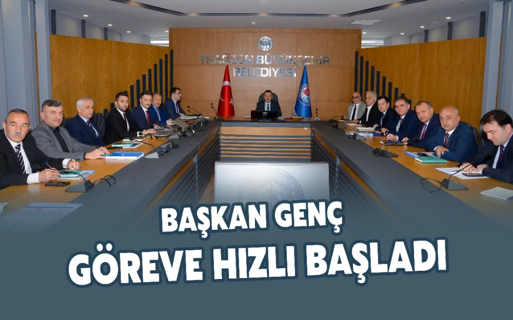 BAŞKAN GENÇ GÖREVE HIZLI BAŞLADI