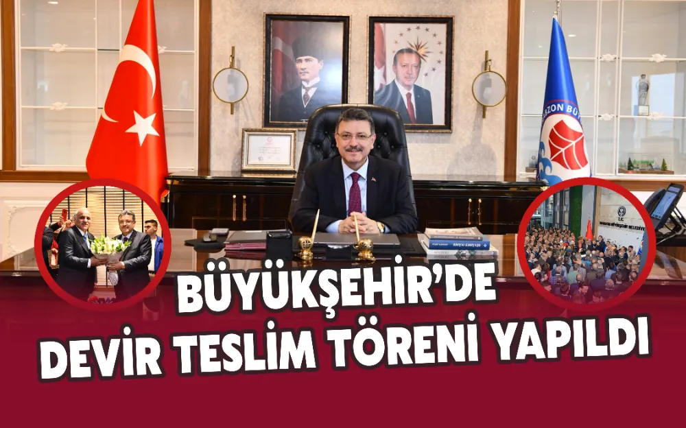 BÜYÜKŞEHİR’DE DEVİR TESLİM TÖRENİ YAPILDI!