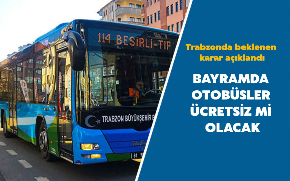 BAYRAMDA  OTOBÜSLER  ÜCRETSİZ Mİ  OLACAK