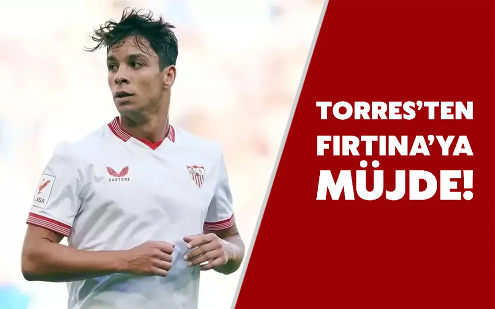 TORRES’TEN  FIRTINA’YA  MÜJDE!