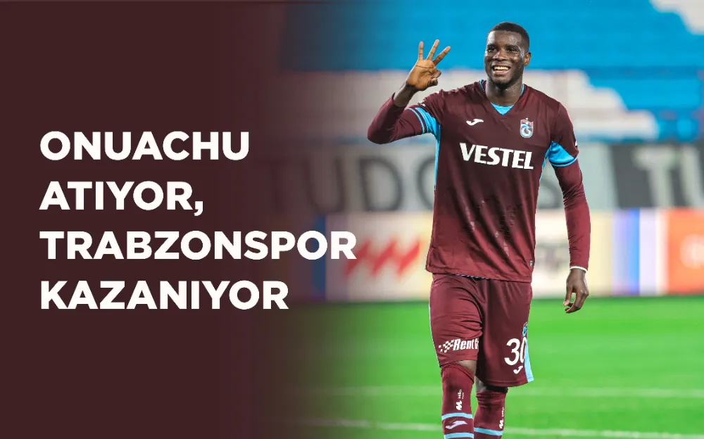 ONUACHU ATIYOR, TRABZONSPOR KAZANIYOR