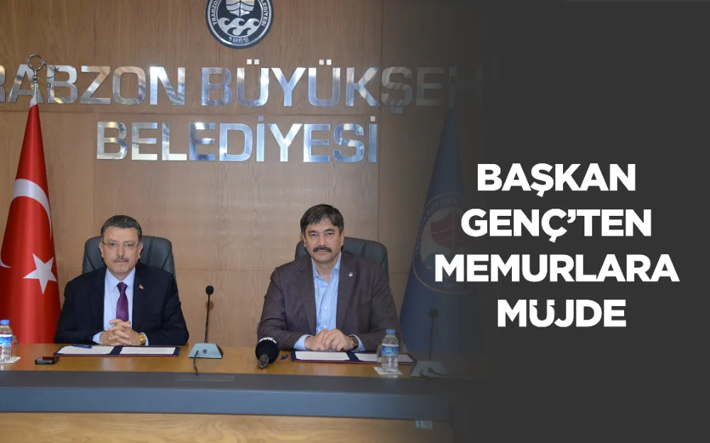 BAŞKAN GENÇ’TEN MEMURLARA MÜJDE