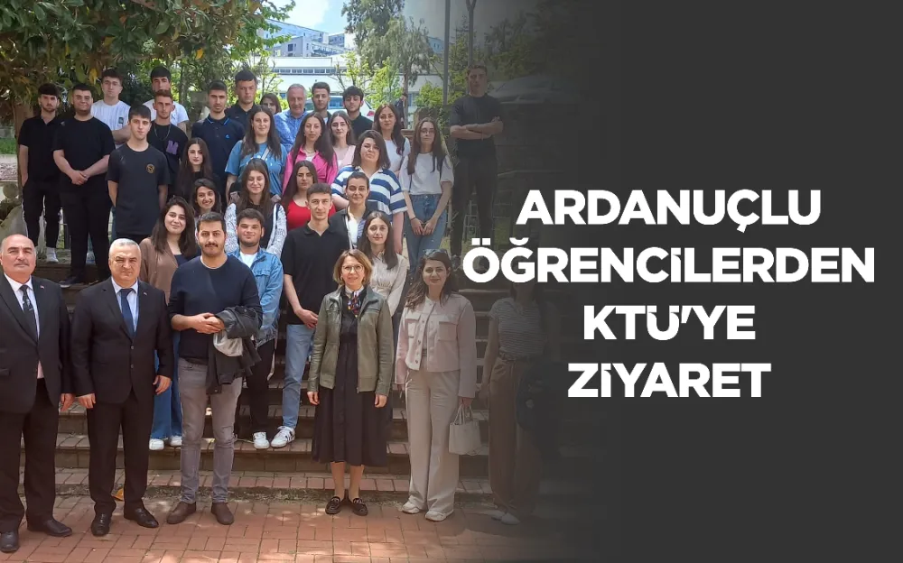 ARDANUÇLU ÖĞRENCİLERDEN KTÜ