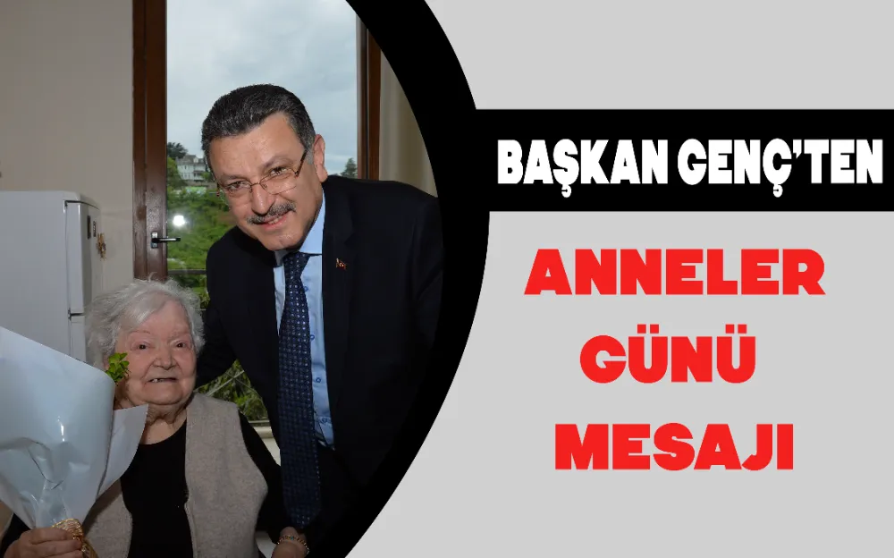 BAŞKAN GENÇ’TEN ANNELER GÜNÜ MESAJI