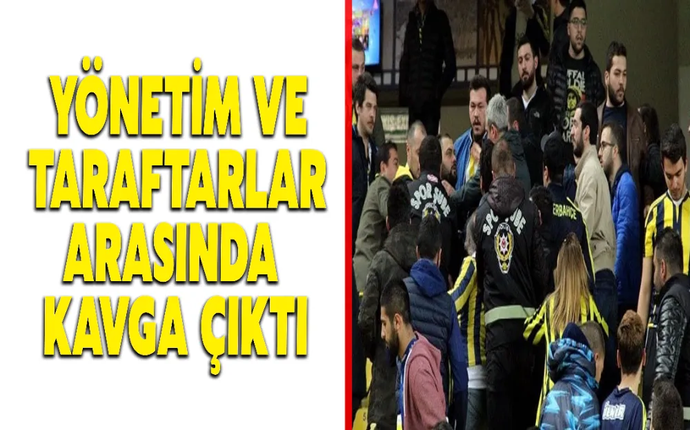 YÖNETİM VE TARAFTARLAR ARASINDA KAVGA ÇIKTI!