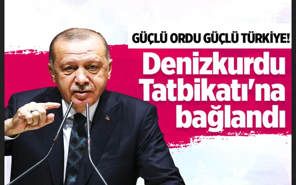 CUMHURBAŞKANI ERDOĞAN, DENİZKURDU TATBİKATI