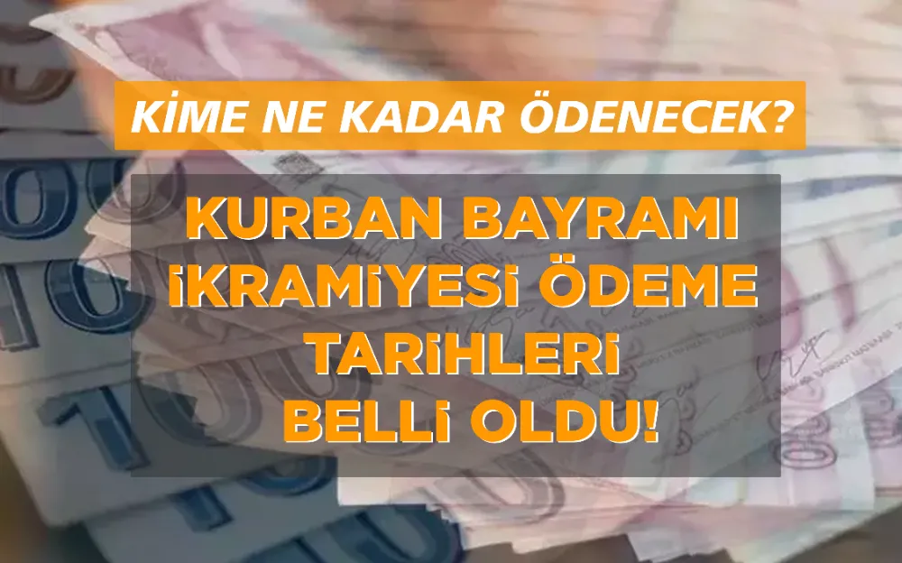 KURBAN BAYRAMI  İKRAMİYESİ ÖDEME  TARİHLERİ  BELLİ OLDU!