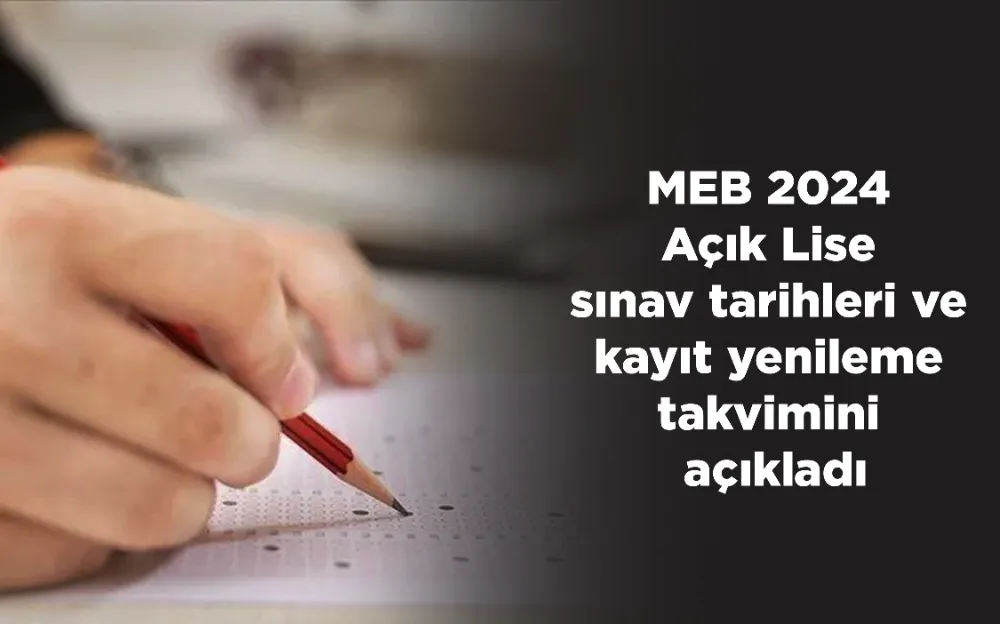 MEB 2024 Açık Lise sınav tarihleri ve kayıt yenileme takvimini açıkladı