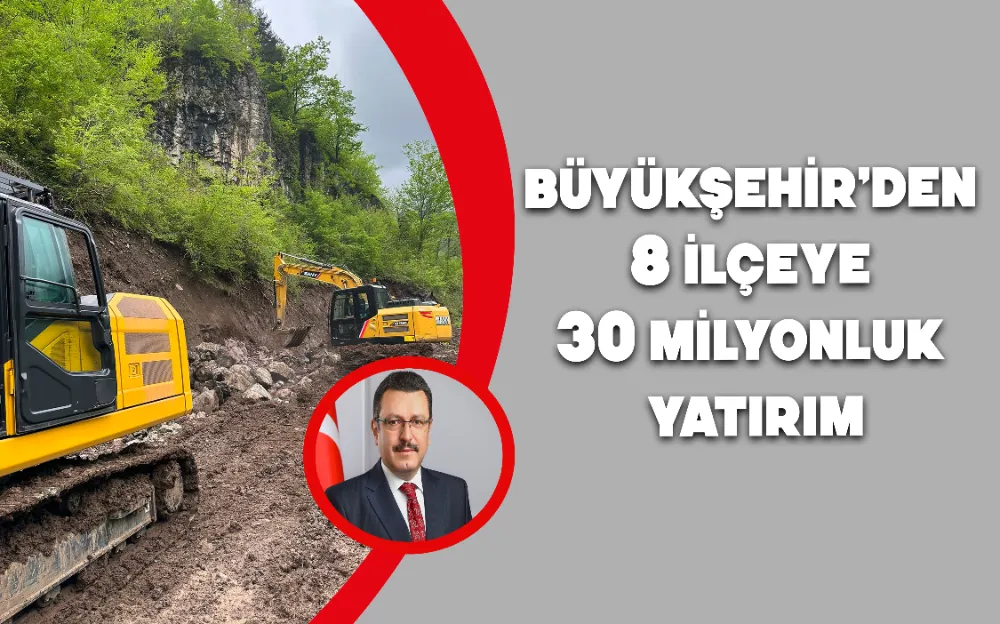 BÜYÜKŞEHİR’DEN 8 İLÇEYE 30 MİLYONLUK YATIRIM!