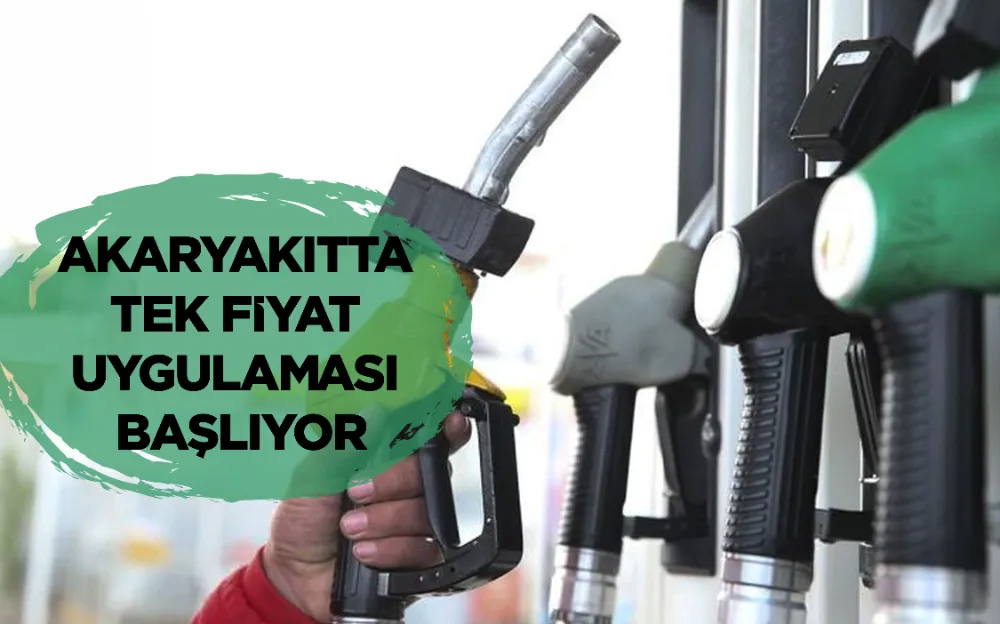 AKARYAKITTA TEK FİYAT UYGULAMASI BAŞLIYOR