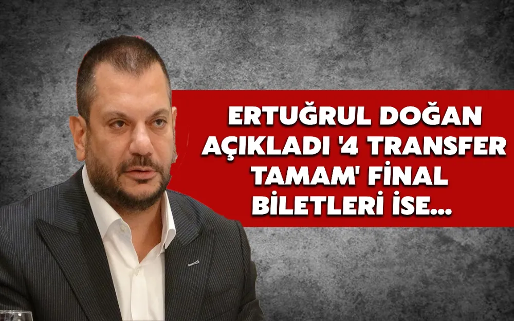 Ertuğrul Doğan açıkladı 