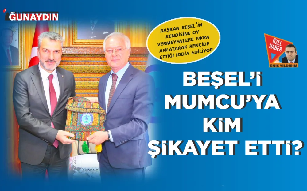 BEŞEL’İ MUMCU’YA  KİM ŞİKAYET ETTİ?