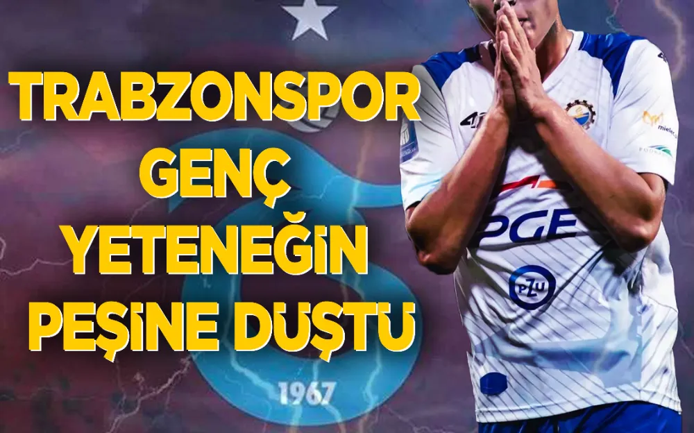 TRABZONSPOR GENÇ YETENEĞİN PEŞİNE DÜŞTÜ