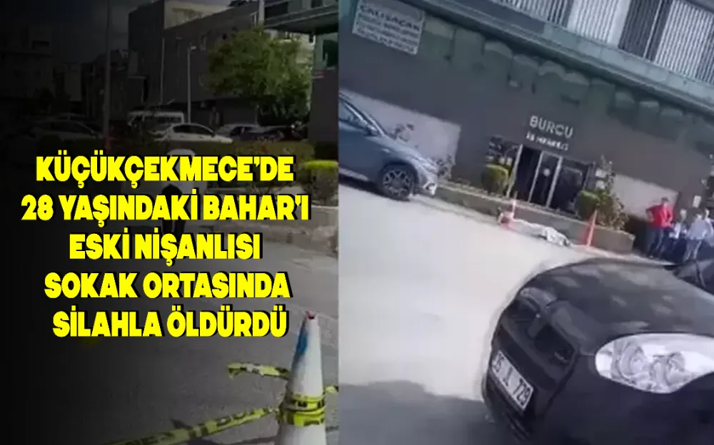 KÜÇÜKÇEKMECE’DE 28 YAŞINDAKİ BAHAR