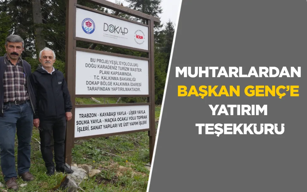 MUHTARLARDAN BAŞKAN GENÇ’E YATIRIM TEŞEKKÜRÜ