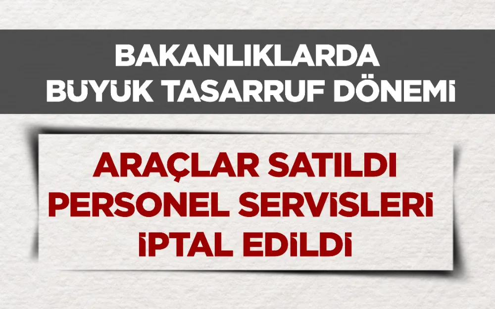 ARAÇLAR SATILDIPERSONEL SERVİSLERİ  İPTAL EDİLDİ